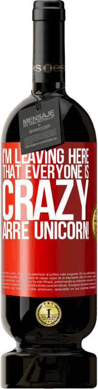 «I'm leaving here that everyone is crazy. Arre unicorn!» Premium Edition MBS® Reserva