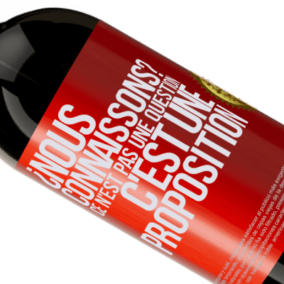 Expressions Uniques et Personnelles. «On se connaît? Ce n'est pas une question, c'est une proposition» Édition Premium MBS® Réserve