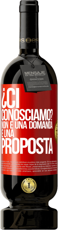 49,95 € | Vino rosso Edizione Premium MBS® Riserva ¿Ci conosciamo? Non è una domanda, è una proposta Etichetta Rossa. Etichetta personalizzabile Riserva 12 Mesi Raccogliere 2015 Tempranillo