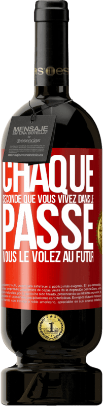 39,95 € Envoi gratuit | Vin rouge Édition Premium MBS® Reserva Chaque seconde que vous vivez dans le passé, vous le volez à votre futur Étiquette Rouge. Étiquette personnalisable Reserva 12 Mois Récolte 2015 Tempranillo
