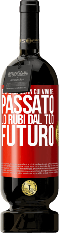 49,95 € | Vino rosso Edizione Premium MBS® Riserva Ogni secondo in cui vivi nel passato, lo rubi dal tuo futuro Etichetta Rossa. Etichetta personalizzabile Riserva 12 Mesi Raccogliere 2015 Tempranillo