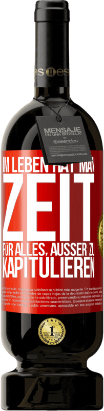 49,95 € Kostenloser Versand | Rotwein Premium Ausgabe MBS® Reserve Im Leben hat man Zeit für alles, außer zu kapitulieren Rote Markierung. Anpassbares Etikett Reserve 12 Monate Ernte 2015 Tempranillo