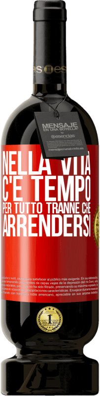 49,95 € | Vino rosso Edizione Premium MBS® Riserva Nella vita c'è tempo per tutto tranne che arrendersi Etichetta Rossa. Etichetta personalizzabile Riserva 12 Mesi Raccogliere 2016 Tempranillo