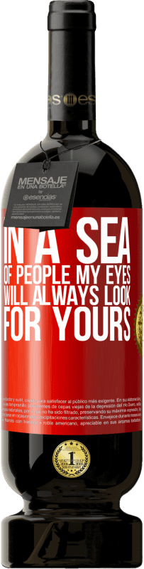 49,95 € 送料無料 | 赤ワイン プレミアム版 MBS® 予約する 人の海では、私の目はいつもあなたの目を探す 赤いタグ. カスタマイズ可能なラベル 予約する 12 月 収穫 2014 Tempranillo