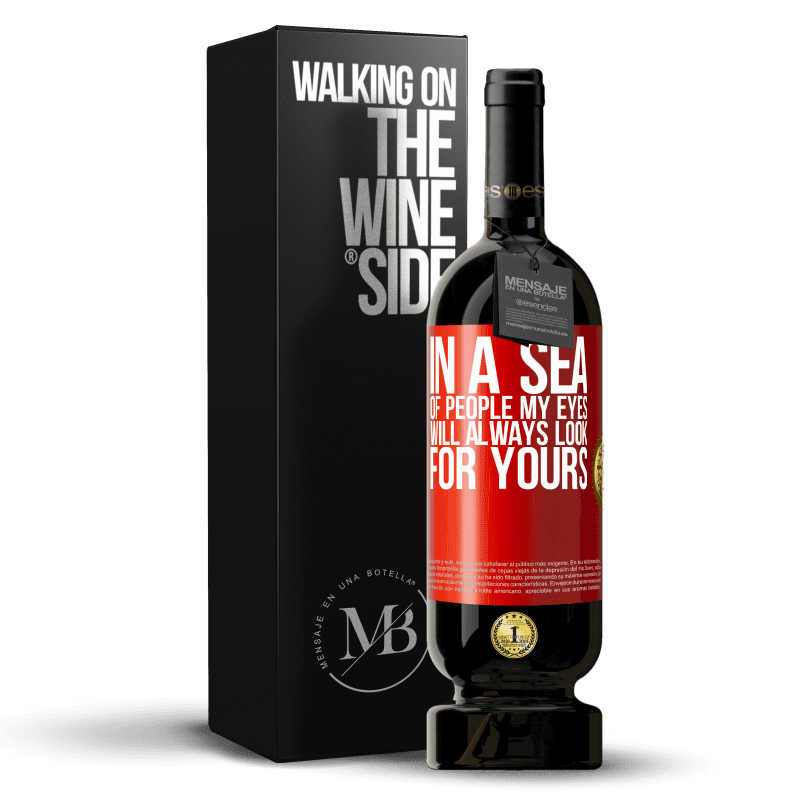 49,95 € Free Shipping | Red Wine Premium Edition MBS® Reserve In a sea of people my eyes will always look for yours Red Label. Customizable label Reserve 12 Months Harvest 2015 Tempranillo