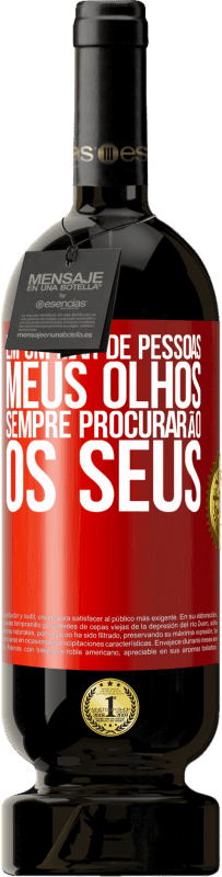 49,95 € | Vinho tinto Edição Premium MBS® Reserva Em um mar de pessoas, meus olhos sempre procurarão os seus Etiqueta Vermelha. Etiqueta personalizável Reserva 12 Meses Colheita 2015 Tempranillo