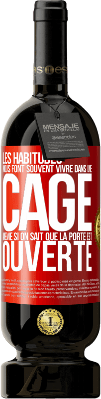 49,95 € Envoi gratuit | Vin rouge Édition Premium MBS® Réserve Les habitudes nous font souvent vivre dans une cage même si on sait que la porte est ouverte Étiquette Rouge. Étiquette personnalisable Réserve 12 Mois Récolte 2016 Tempranillo