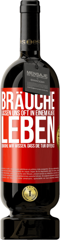 49,95 € | Rotwein Premium Ausgabe MBS® Reserve Bräuche lassen uns oft in einem Käfig leben, obwohl wir wissen, dass die Tür offen ist Rote Markierung. Anpassbares Etikett Reserve 12 Monate Ernte 2015 Tempranillo