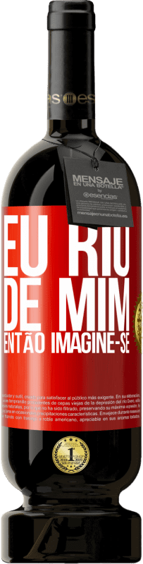 49,95 € | Vinho tinto Edição Premium MBS® Reserva Eu rio de mim, então imagine-se Etiqueta Vermelha. Etiqueta personalizável Reserva 12 Meses Colheita 2015 Tempranillo