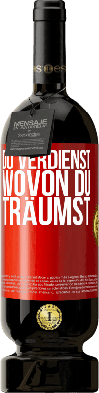 49,95 € | Rotwein Premium Ausgabe MBS® Reserve Du verdienst, wovon du träumst Rote Markierung. Anpassbares Etikett Reserve 12 Monate Ernte 2015 Tempranillo