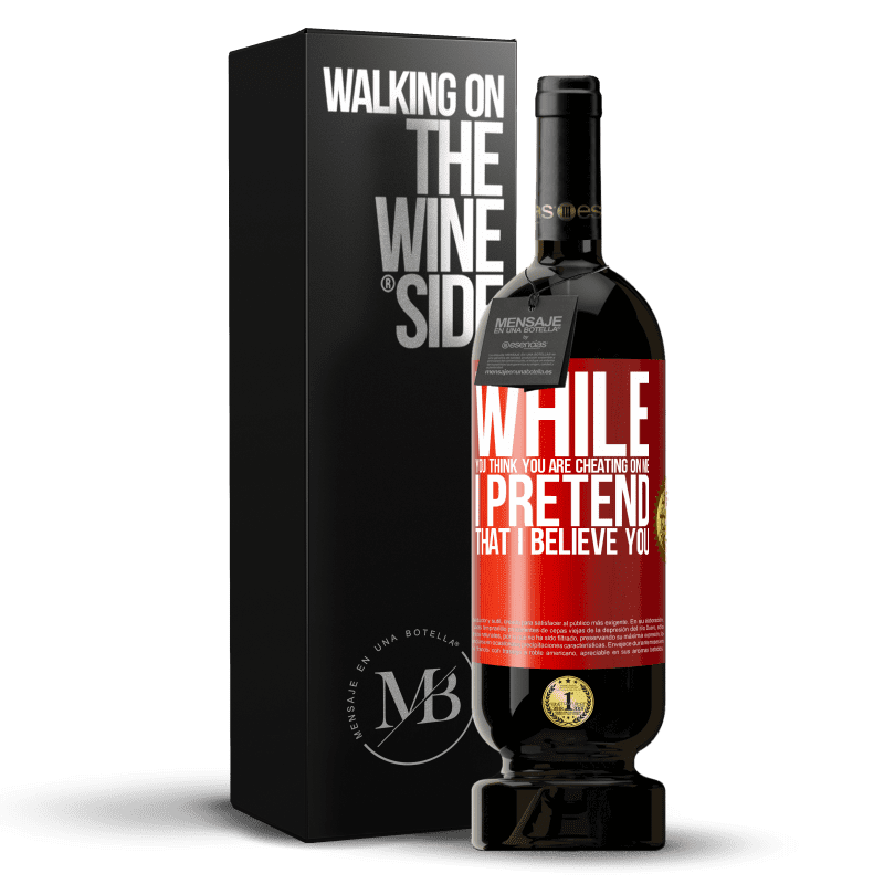 29,95 € Free Shipping | Red Wine Premium Edition MBS® Reserva While you think you are cheating on me, I pretend that I believe you Red Label. Customizable label Reserva 12 Months Harvest 2014 Tempranillo