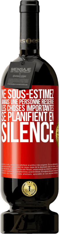 49,95 € Envoi gratuit | Vin rouge Édition Premium MBS® Réserve Ne sous-estimez jamais une personne réservé, les choses importantes se planifient en silence Étiquette Rouge. Étiquette personnalisable Réserve 12 Mois Récolte 2016 Tempranillo