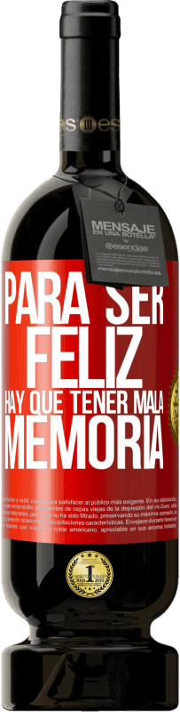 49,95 € | Vino Tinto Edición Premium MBS® Reserva Para ser feliz hay que tener mala memoria Etiqueta Roja. Etiqueta personalizable Reserva 12 Meses Cosecha 2016 Tempranillo