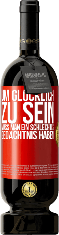 49,95 € | Rotwein Premium Ausgabe MBS® Reserve Um glücklich zu sein, muss man ein schlechtes Gedächtnis haben Rote Markierung. Anpassbares Etikett Reserve 12 Monate Ernte 2016 Tempranillo