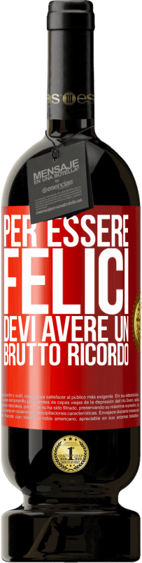 49,95 € | Vino rosso Edizione Premium MBS® Riserva Per essere felici devi avere un brutto ricordo Etichetta Rossa. Etichetta personalizzabile Riserva 12 Mesi Raccogliere 2015 Tempranillo