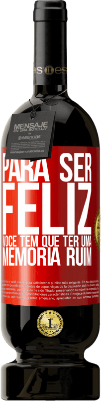 49,95 € | Vinho tinto Edição Premium MBS® Reserva Para ser feliz você tem que ter uma memória ruim Etiqueta Vermelha. Etiqueta personalizável Reserva 12 Meses Colheita 2016 Tempranillo