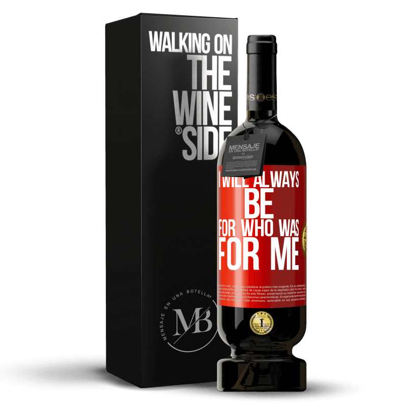 49,95 € Free Shipping | Red Wine Premium Edition MBS® Reserve I will always be for who was for me Red Label. Customizable label Reserve 12 Months Harvest 2014 Tempranillo