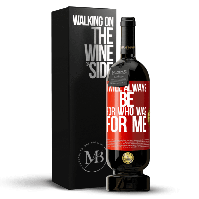 49,95 € Free Shipping | Red Wine Premium Edition MBS® Reserve I will always be for who was for me Red Label. Customizable label Reserve 12 Months Harvest 2015 Tempranillo