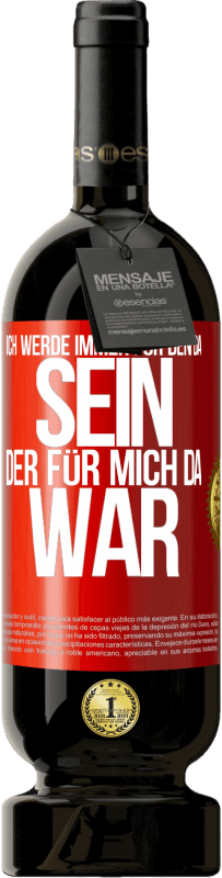 49,95 € | Rotwein Premium Ausgabe MBS® Reserve Ich werde immer für den da sein, der für mich da war Rote Markierung. Anpassbares Etikett Reserve 12 Monate Ernte 2015 Tempranillo