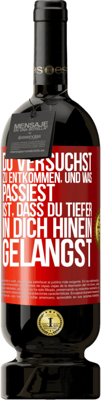 49,95 € Kostenloser Versand | Rotwein Premium Ausgabe MBS® Reserve Du versuchst, zu entkommen, und was passiest, ist, dass du tiefer in dich hinein gelangst Rote Markierung. Anpassbares Etikett Reserve 12 Monate Ernte 2016 Tempranillo
