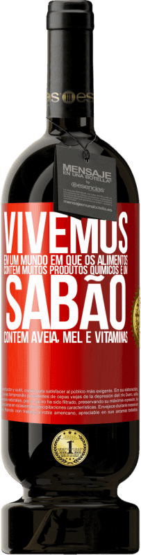 «Vivemos em um mundo em que os alimentos contêm muitos produtos químicos e um sabão contém aveia, mel e vitaminas» Edição Premium MBS® Reserva