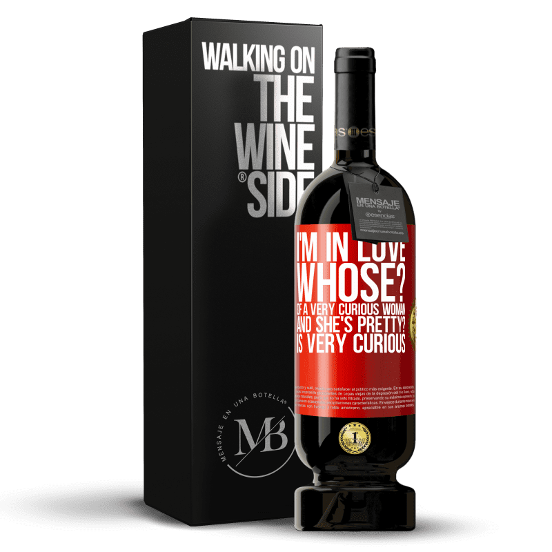 49,95 € Free Shipping | Red Wine Premium Edition MBS® Reserve I'm in love. Whose? Of a very curious woman. And she's pretty? Is very curious Red Label. Customizable label Reserve 12 Months Harvest 2015 Tempranillo