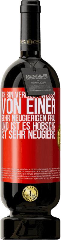 49,95 € Kostenloser Versand | Rotwein Premium Ausgabe MBS® Reserve Ich bin verliebt Wessen Von einer sehr neugierigen Frau. Und ist es hübsch? Ist sehr neugierig Rote Markierung. Anpassbares Etikett Reserve 12 Monate Ernte 2016 Tempranillo