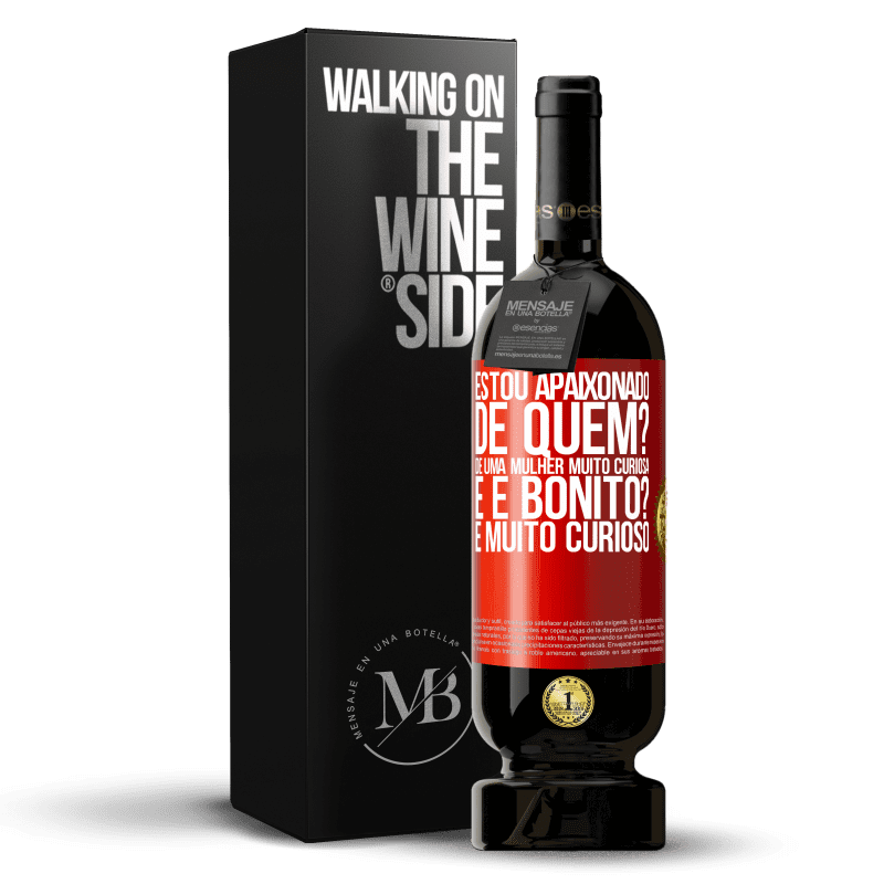 49,95 € Envio grátis | Vinho tinto Edição Premium MBS® Reserva Estou apaixonado. De quem? De uma mulher muito curiosa. E é bonito? É muito curioso Etiqueta Vermelha. Etiqueta personalizável Reserva 12 Meses Colheita 2015 Tempranillo