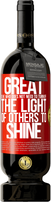 «Great is he who does not need to turn off the light of others to shine» Premium Edition MBS® Reserve
