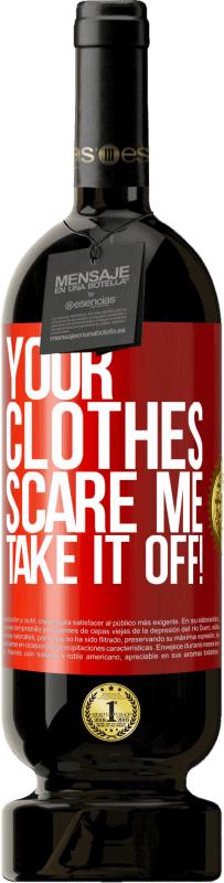 «Your clothes scare me. Take it off!» Premium Edition MBS® Reserva