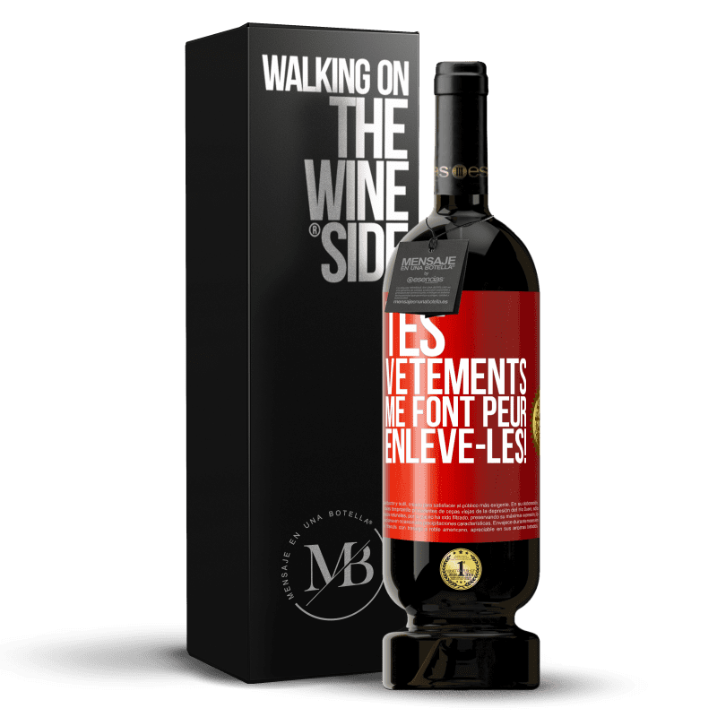 49,95 € Envoi gratuit | Vin rouge Édition Premium MBS® Réserve Tes vêtements me font peur. Enlève-les! Étiquette Rouge. Étiquette personnalisable Réserve 12 Mois Récolte 2015 Tempranillo