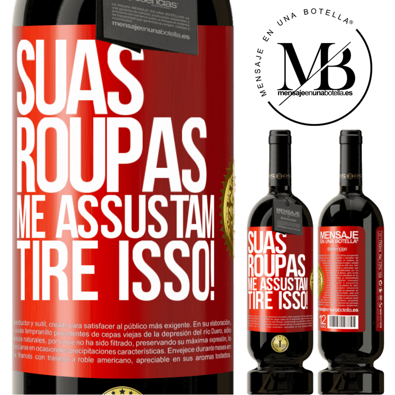 49,95 € Envio grátis | Vinho tinto Edição Premium MBS® Reserva Suas roupas me assustam. Tire isso! Etiqueta Vermelha. Etiqueta personalizável Reserva 12 Meses Colheita 2015 Tempranillo