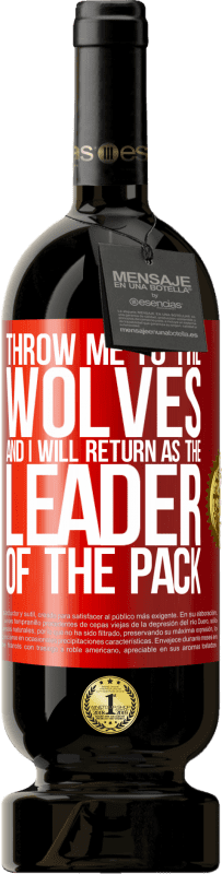 «throw me to the wolves and I will return as the leader of the pack» Premium Edition MBS® Reserve