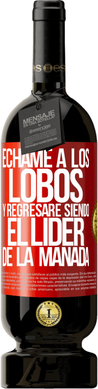 49,95 € | Vino Tinto Edición Premium MBS® Reserva Échame a los lobos y regresaré siendo el lider de la manada Etiqueta Roja. Etiqueta personalizable Reserva 12 Meses Cosecha 2015 Tempranillo