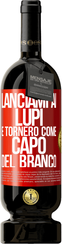 49,95 € | Vino rosso Edizione Premium MBS® Riserva lanciami ai lupi e tornerò come capo del branco Etichetta Rossa. Etichetta personalizzabile Riserva 12 Mesi Raccogliere 2015 Tempranillo