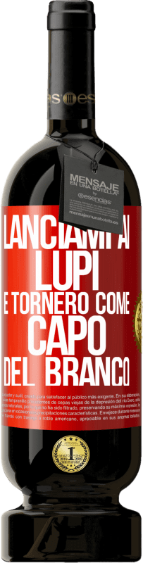 49,95 € | Vino rosso Edizione Premium MBS® Riserva lanciami ai lupi e tornerò come capo del branco Etichetta Rossa. Etichetta personalizzabile Riserva 12 Mesi Raccogliere 2016 Tempranillo