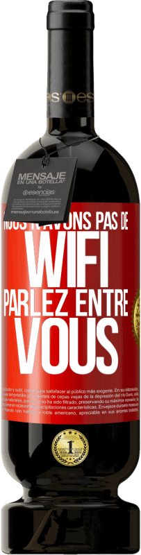 Envoi gratuit | Vin rouge Édition Premium MBS® Réserve Nous n'avons pas de WiFi, parlez entre vous Étiquette Rouge. Étiquette personnalisable Réserve 12 Mois Récolte 2014 Tempranillo