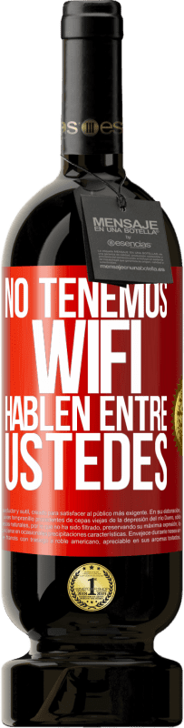 49,95 € | Vino Tinto Edición Premium MBS® Reserva No tenemos WiFi, hablen entre ustedes Etiqueta Roja. Etiqueta personalizable Reserva 12 Meses Cosecha 2015 Tempranillo