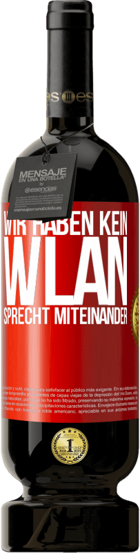 Kostenloser Versand | Rotwein Premium Ausgabe MBS® Reserve Wir haben kein WLAN, sprecht miteinander Rote Markierung. Anpassbares Etikett Reserve 12 Monate Ernte 2014 Tempranillo