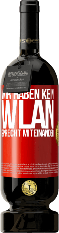 49,95 € Kostenloser Versand | Rotwein Premium Ausgabe MBS® Reserve Wir haben kein WLAN, sprecht miteinander Rote Markierung. Anpassbares Etikett Reserve 12 Monate Ernte 2016 Tempranillo