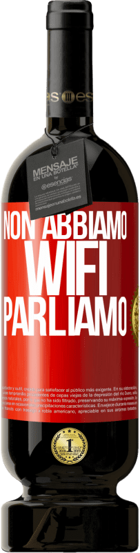 Spedizione Gratuita | Vino rosso Edizione Premium MBS® Riserva Non abbiamo WiFi, parliamo Etichetta Rossa. Etichetta personalizzabile Riserva 12 Mesi Raccogliere 2014 Tempranillo