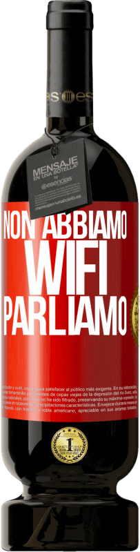 49,95 € Spedizione Gratuita | Vino rosso Edizione Premium MBS® Riserva Non abbiamo WiFi, parliamo Etichetta Rossa. Etichetta personalizzabile Riserva 12 Mesi Raccogliere 2016 Tempranillo