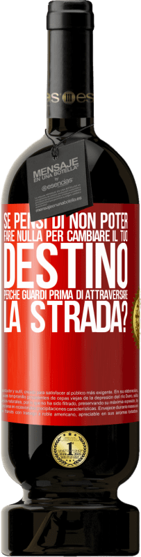 Spedizione Gratuita | Vino rosso Edizione Premium MBS® Riserva Se pensi di non poter fare nulla per cambiare il tuo destino, perché guardi prima di attraversare la strada? Etichetta Rossa. Etichetta personalizzabile Riserva 12 Mesi Raccogliere 2014 Tempranillo