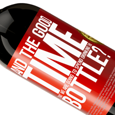 Unique & Personal Expressions. «and the good time that we are going to spend drinking this bottle?» Premium Edition MBS® Reserve
