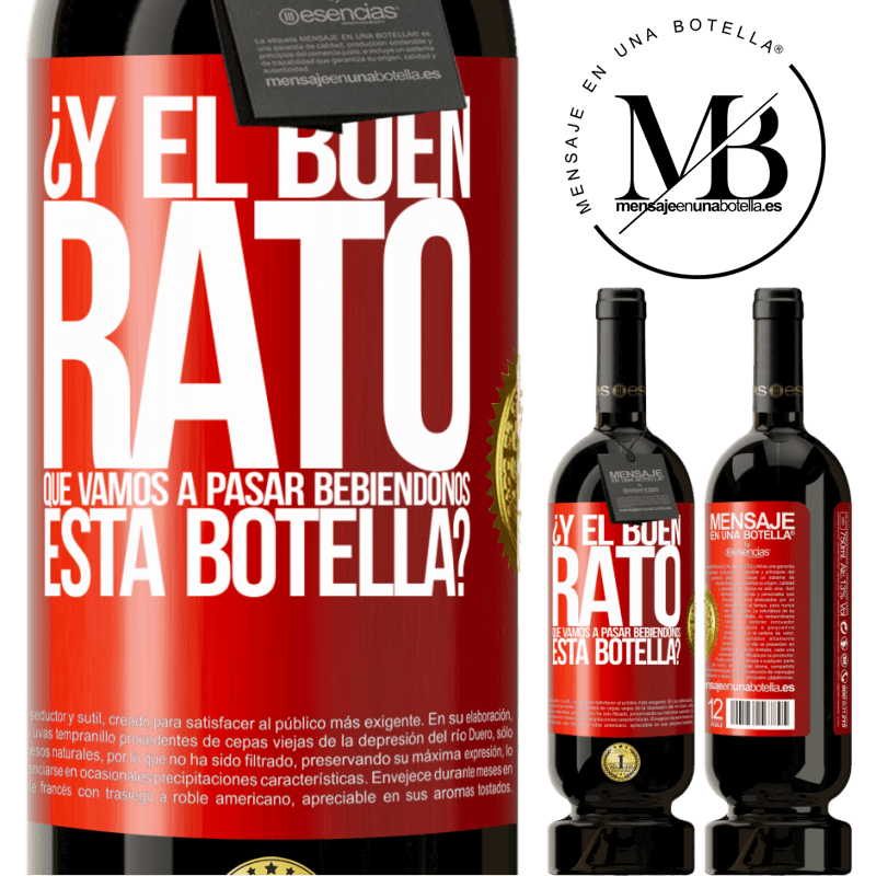 49,95 € Envío gratis | Vino Tinto Edición Premium MBS® Reserva ¿Y el buen rato que vamos a pasar bebiéndonos esta botella? Etiqueta Roja. Etiqueta personalizable Reserva 12 Meses Cosecha 2015 Tempranillo