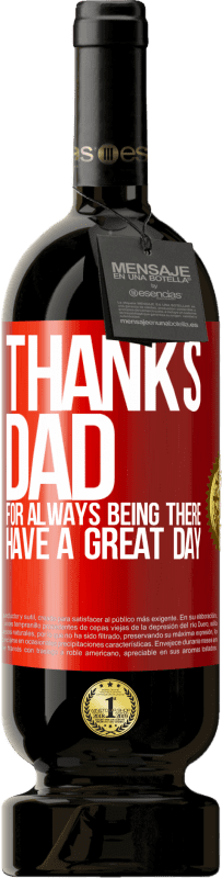49,95 € | Red Wine Premium Edition MBS® Reserve Thanks dad, for always being there. Have a great day Red Label. Customizable label Reserve 12 Months Harvest 2014 Tempranillo