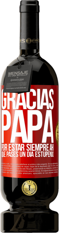 49,95 € Envío gratis | Vino Tinto Edición Premium MBS® Reserva Gracias papá, por estar siempre ahí. Que pases un día estupendo Etiqueta Roja. Etiqueta personalizable Reserva 12 Meses Cosecha 2016 Tempranillo
