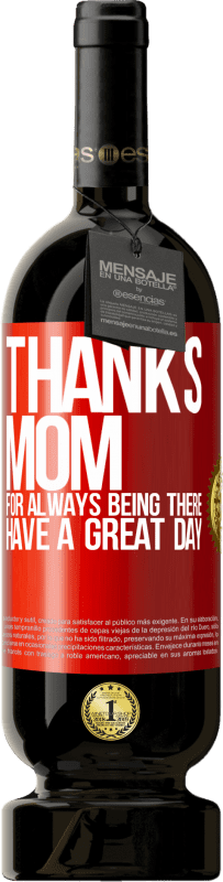 49,95 € | Red Wine Premium Edition MBS® Reserve Thanks mom, for always being there. Have a great day Red Label. Customizable label Reserve 12 Months Harvest 2015 Tempranillo