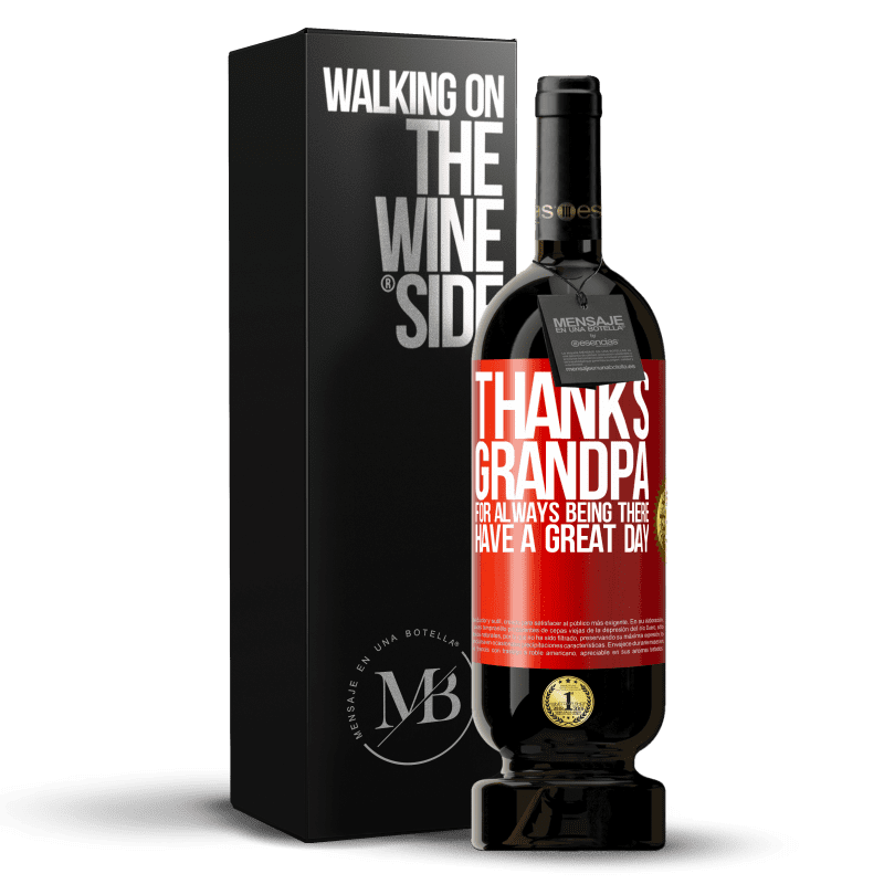 49,95 € Free Shipping | Red Wine Premium Edition MBS® Reserve Thanks grandpa, for always being there. Have a great day Red Label. Customizable label Reserve 12 Months Harvest 2014 Tempranillo