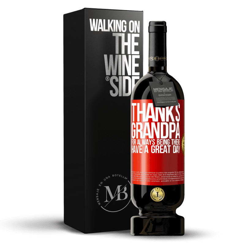 49,95 € Free Shipping | Red Wine Premium Edition MBS® Reserve Thanks grandpa, for always being there. Have a great day Red Label. Customizable label Reserve 12 Months Harvest 2015 Tempranillo